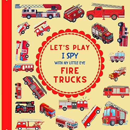 Let's Play I Spy With My Little Eye Fire Trucks A Fun Guessing Game with Fire Trucks Only! For Kids Ages 2-5, Toddlers and Preschoolers!
