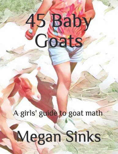 45 Baby Goats A Girls' Guide to Goat Math