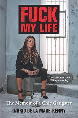 Fuck My Life The Memoir of a Chic Gangster