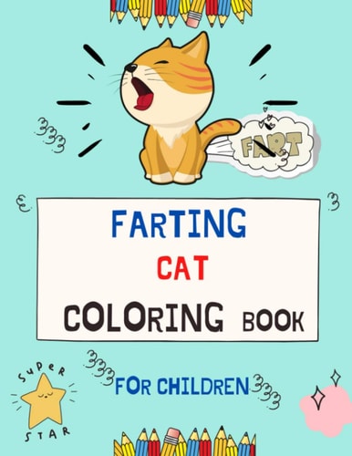 Farting Cat Coloring Book for Children A Collection of Funny & Super Easy Cat Coloring Pages for Kids & Toddlers, Boys & Girls . Book for Animal Lovers: Fun Kid Cat Coloring Book.