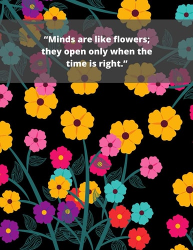 "Minds are Like Flowers; They Open Only when the Time is Right." Lovely Flowers Coloring Book for Adults With 100 Pages Interior