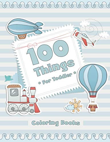 100 Things For Toddler Coloring Book Easy and Big Coloring Books for Toddlers: Kids Ages 2-4, 4-8, for Boys and Girls (8.5 "x 11" Inches 100 Pages)