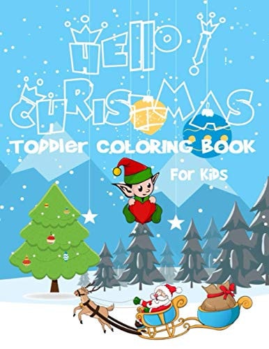 Hello! Christmas Toddler Coloring Book for Kids Ages 2-7 | 2-3 | 2-4 | 2-5 | 2-6, 100 Christmas Pages to Color Including Santa, Christmas Trees, Reindeer, Snowman, Simple Christmas Designs for Toddlers and Kids, Children's Activity Books, Fun