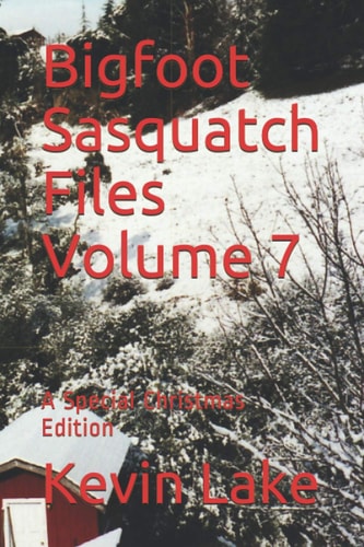 Bigfoot Sasquatch Files Volume 7 A Special Christmas Edition