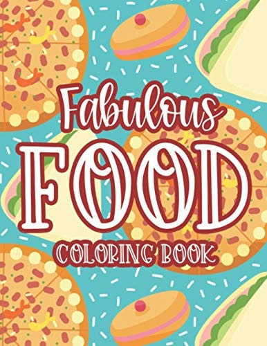 Fabulous Food Coloring Book Mouthwatering Coloring Pages For Unwinding, Junk Food Illustrations And Designs To Color