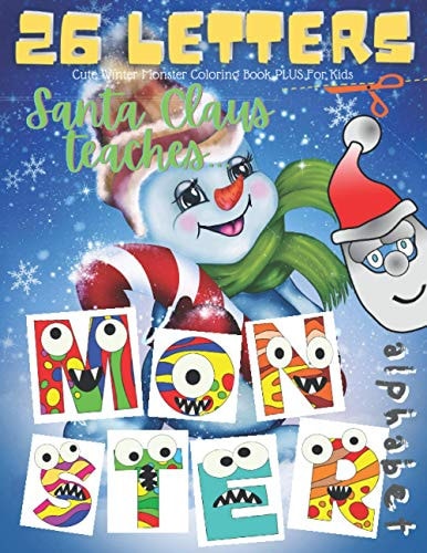 Cute Winter Monster Coloring Book PLUS For Kids. Santa Claus Teaches Alphabet. Little Monster Styled Letters With Snowflakes Around. Color Pictures Cut Them Out And Build Phrases. Scissor Skills + Tint + Word Building Activity Book For Toddlers.