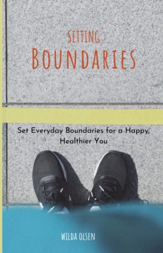 Setting Boundaries Set Everyday Boundaries for a Happy, Healthier You