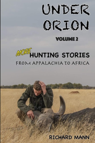 Under Orion Hunting Stories from Appalachia to Africa VOLUME 2
