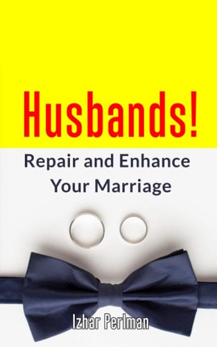 Husbands! Repair and Enhance Your Marriage A Step by Step How-to Guide to Salvage a Marriage.