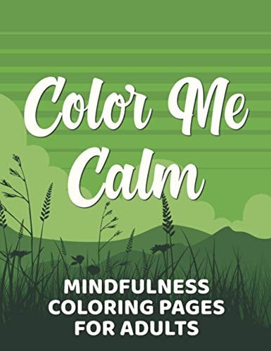 Color Me Calm Mindfulness Coloring Pages For Adults Coloring Sheets With Intricate Designs, Enchanting Patterns And Motifs To Color For Stress-Relief