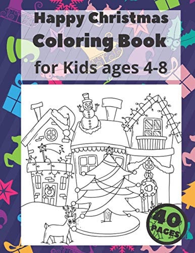 Happy Christmas Coloring Book for Kids Ages 4-8 Fun Children's Christmas Gift Or Present for Toddlers & Kids, 40 Amazing Illustrations to Colouring, Santa Claus, Cats, Trees, Snowmen and More