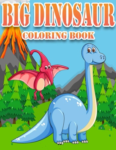 Big Dinosaur Coloring Book Dinosaur Gifts for 3 Year Olds - Paperback Coloring To