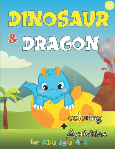 Dinosaurs and Dragons Activity and Coloring Book for Kids Super Fun Activity and Coloring Pages of Cute and Friendly Dinosaurs and Dragons