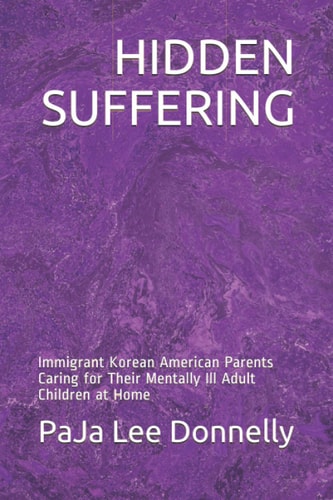 Hidden Suffering Immigrant Korean American Parents Caring for Their Mentally Ill Adult Children at Home