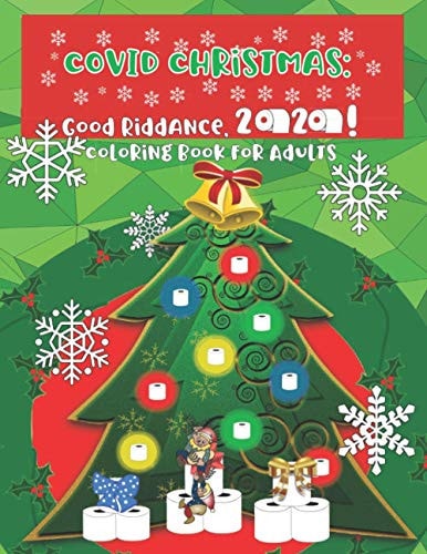 Covid Christmas Good Riddance, 2020!: Coloring Book for Adults