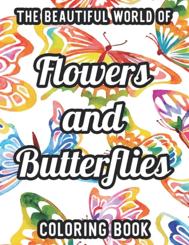 The Beautiful World Of Flowers And Butterflies Coloring Book Easy Flowers And Butterfly Illustrations To Color For Everyone, Large Print Coloring Pages
