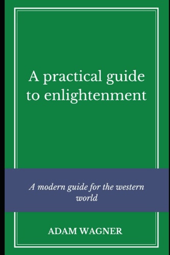 A Practical Guide to Enlightenment A Modern Guide for the Western World