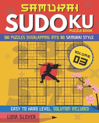 Samurai Sudoku Puzzle Book 500 Puzzles Overlapping Into 100 Samurai Style (Volume 03) Japanese Match Puzzle Logic Book Easy to Hard Level