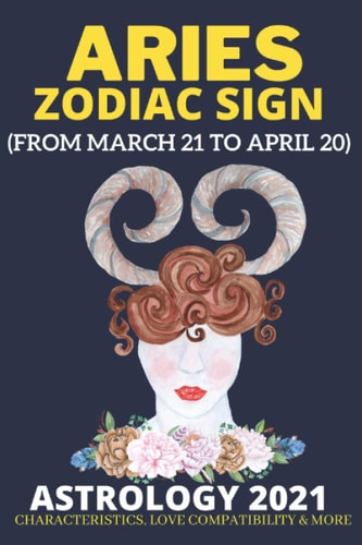 Aries Zodiac Sign Astrology 2021 (From March 21 to April 20)