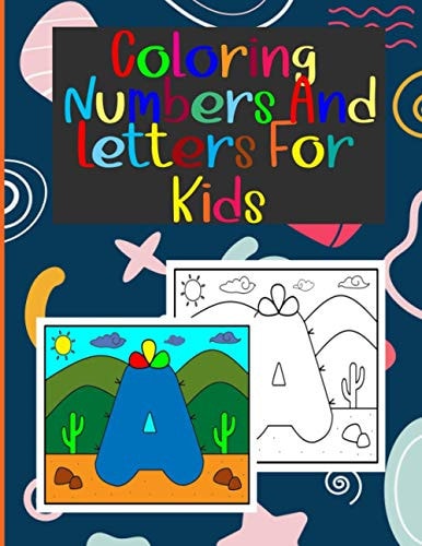 Coloring Numbers and Letters for Kids Book of Letters and Numbers Wonderful Coloring Pictures All Different, Educational for 3,4,5,6,7,8,9,10 Years Old
