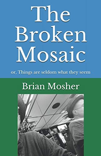 The Broken Mosaic Or, Things Are Seldom What They Seem