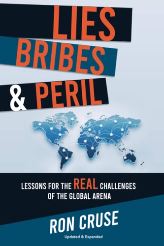 Lies, Bribes & Peril Lessons for the REAL Challenges of the Global Arena