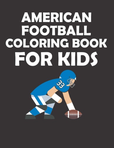 American Football Coloring Book for Kids Original Designs to Color for Rugby Lovers, Creativity and Mindfulness, American Football Fans, Rugby Funs, Helmets, Uniforms, Presents For Sports Teachers