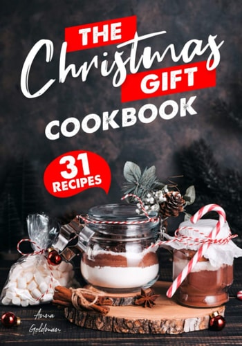 The Christmas Gift Cookbook 31 Delicious Christmas Gifts, From the Kitchen