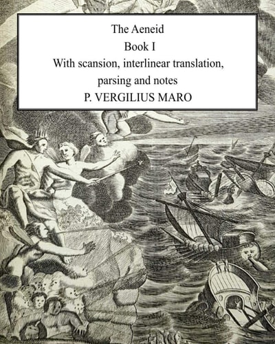 Aeneid Book 1 With Scansion, Interlinear Translation, Parsing and Notes