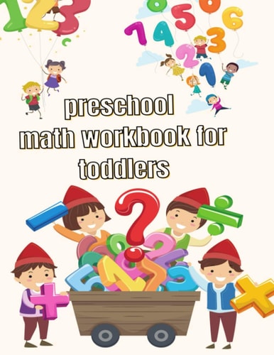 Preschool Math Workbook for Toddlers Kindergarten and 1st Grade Workbook Age 2-4 and Preschool Kids Learning The Numbers And Basic Math. Tracing Practice Book. - Ages 2-4 (Kindergarten Math Workbook)