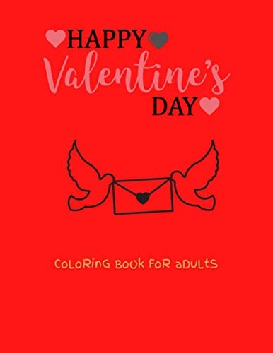 Happy Valentine's Day Coloring Book For Adults Adult Coloring Book for Valentine's Day and Every Day Romance With 100 Pages Interior