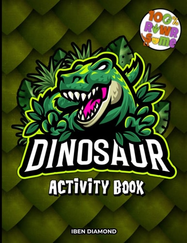 Dinosaur Activity Book for Kids A 100 % Rawrsome Activity Book for Kids Ages 4-8 Dinosaur Activities