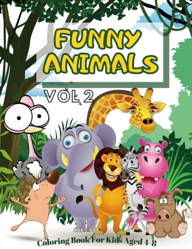 Funny Animals Coloring Book for Kids Aged 4-8 Vol 2 - 32 Colored Pages with Animals for Your Kids to Color - All Kinds of Animals in Funny Pictures, Waiting for You to Color Them