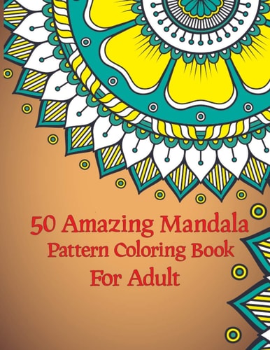 50 Amazing Mandala Pattern Coloring Book For Adults 50 Mandalas for Stress-Relief Adult Coloring Book, Cute Sketching Gift For Girls Boys Kids Teen & Toddlers, Mandala Coloring Book for Adults, Meditation, Relaxation & Stress Relief