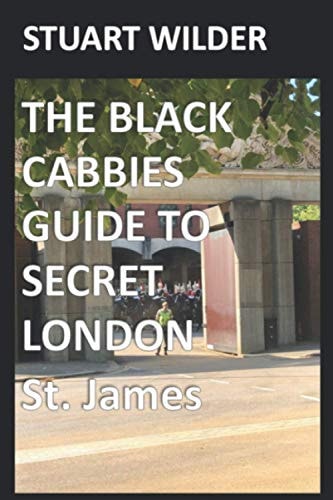 The Black Cabbies Guide to Secret London St. James