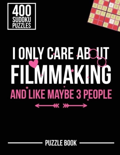 I Only Care About Filmmaking and Like Maybe 3 People Sudoku Filmmaker Puzzle Book 400 Challenging Puzzles