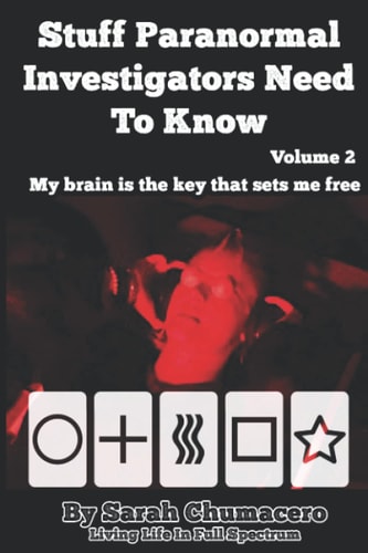 Stuff Paranormal Investigators Need To Know Volume 2 My Brain is the Key that Sets Me Free