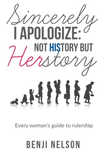 Sincerely I Apologize Not History But Herstory: Every Woman's Guide to Rulership