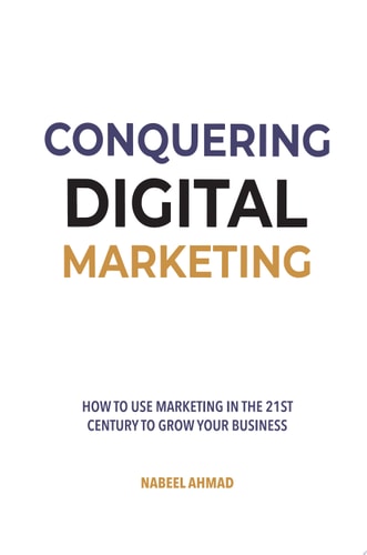 Conquer Digital Marketing How to Use Marketing in the 21st Century to Grow Your Business