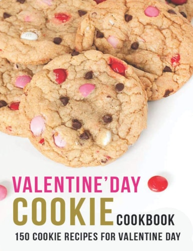 Valentine'Day Cookie Cookbook 150 Cookie Recipes For Valentine Day