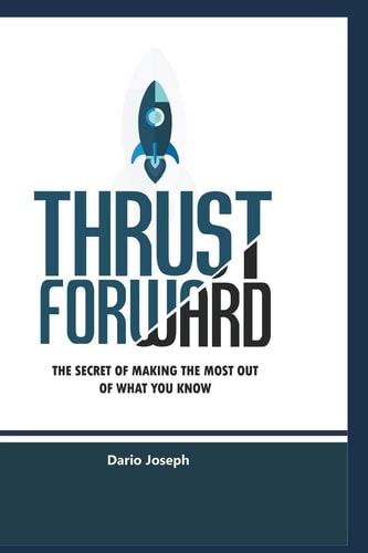 Thrust Forward The Secrets of Making the Most Out of what You Know