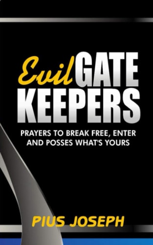 Evil Gatekeepers Prayers to Break Free, Enter and Possess What's Yours