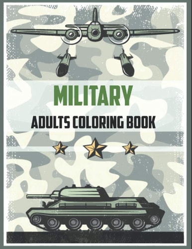 Military Adult Coloring Book Army Books, Dover Coloring Books, (military Books for Adults, Boys, Kids)
