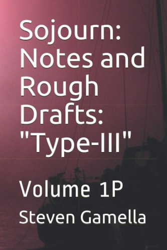Sojourn Notes and Rough Drafts: "Type-III" Volume 1P