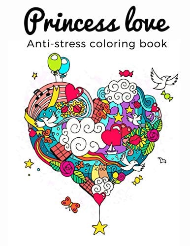 Princess Love Anti-stress Coloring Book Adult Coloring Book of Love and Romance: Hearts, Romance, Flowers, Valentines, Love, and More, Hours of Fun, Stress Relief, Creativity, and Relaxation Unwind as You Color These Wonderful Romantic Images