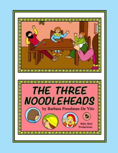 The Three Noodleheads A Foolish and Funny Tale Based on an Old English Fairy Tale, "The Three Sillies," Plus a Bonus Draw and Tell Story