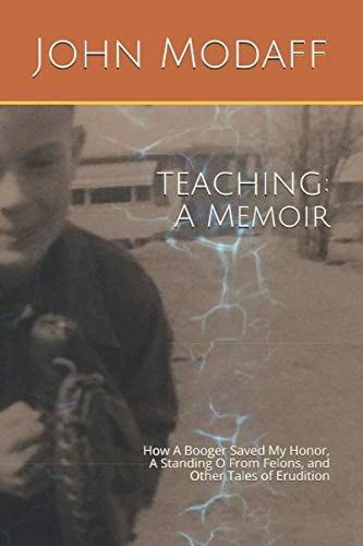 Teaching A Memoir: How A Booger Saved My Honor, A Standing O From Felons, and Other Tales of Erudition