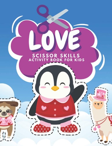 Love Scissor Skills Activity Book For Kids Fun Valentine Scissor Skills Coloring And Practice Cutting For Preschool Toddlers Ages 3 And Up Valentines Day Coloring Book For Kids