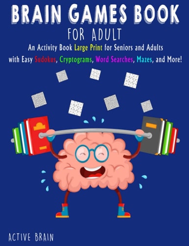 Brain Games Book for Adults An Activity Book Large Print for Seniors and Adults with Easy Sudokus, Cryptograms, Word Searches, Mazes, and More! (With Solutions)