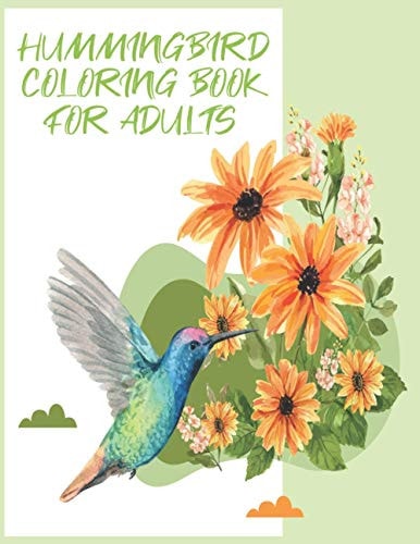 Hummingbirds Coloring Book Birds and Flowers Coloring Book for Adults: Stress Relief and Relaxation